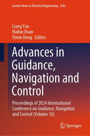 Advances in Guidance, Navigation and Control : Proceedings of 2024 International Conference on Guidance, Navigation and Control (Volume 16) - Liang Yan