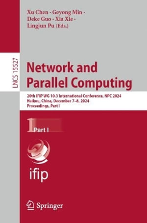 Network and Parallel Computing : 20th IFIP WG 10.3 International Conference, NPC 2024, Haikou, China, December 7-8, 2024, Proceedings, Part I - Xu Chen