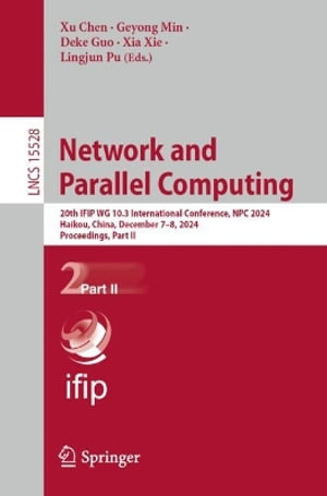 Network and Parallel Computing : 20th IFIP WG 10.3 International Conference, NPC 2024, Haikou, China, December 7-8, 2024, Proceedings, Part II - Deke Guo