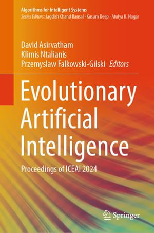 Evolutionary Artificial Intelligence : Proceedings of ICEAI 2024 - David Asirvatham