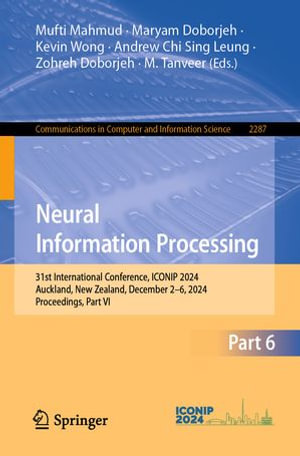 Neural Information Processing : 31st International Conference, ICONIP 2024, Auckland, New Zealand, December 2-6, 2024, Proceedings, Part VI - Mufti Mahmud