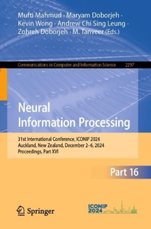 Neural Information Processing : 31st International Conference, ICONIP 2024, Auckland, New Zealand, December 2¢"6, 2024, Proceedings, Part XVI - Andrew Chi Sing Leung