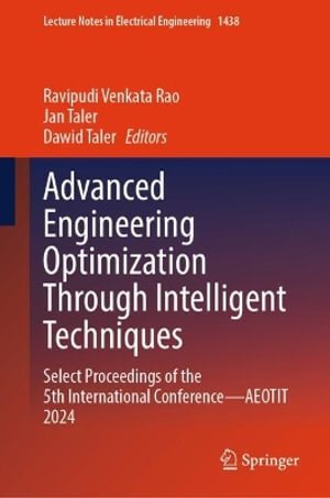 Advanced Engineering Optimization Through Intelligent Techniques : Select Proceedings of the 5th International Conference-aeotit 2024 - Ravipudi Venkata Rao