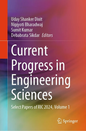Current Progress in Engineering Sciences : Select Papers of RIC 2024, Volume 1 - Uday Shanker Dixit