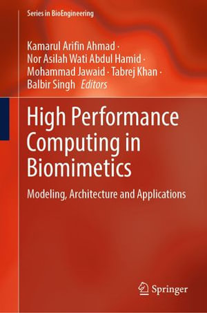 High Performance Computing in Biomimetics : Modeling, Architecture and Applications - Kamarul Arifin Ahmad