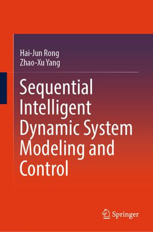 Sequential Intelligent Dynamic System Modeling and Control : Intelligent Technologies and Robotics (R0) - Hai-Jun Rong