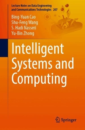 Intelligent Systems and Computing : Lecture Notes on Data Engineering and Communications Technologies - Bing-Yuan Cao