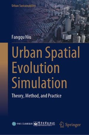 Urban Spatial Evolution Simulation : Theory, Method, and Practice - Fangqu Niu