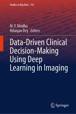 Data-Driven Clinical Decision-Making Using Deep Learning in Imaging : Intelligent Technologies and Robotics (R0) - M. F. Mridha