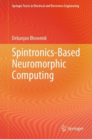 Spintronics-Based Neuromorphic Computing : Computer Science (R0) - Debanjan Bhowmik