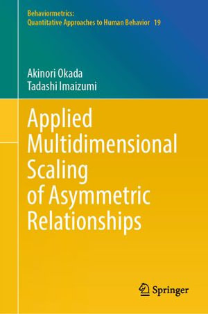 Applied Multidimensional Scaling of Asymmetric Relationships : Behaviormetrics: Quantitative Approaches to Human Behavior : Book 19 - Akinori Okada