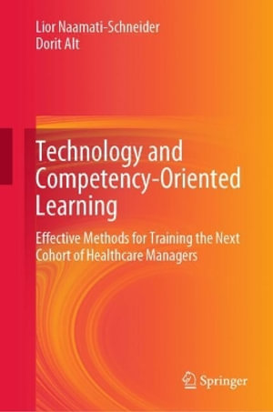 Technology and Competency-Oriented Learning : Effective Methods for Training the Next Cohort of Healthcare Managers - Dorit Alt