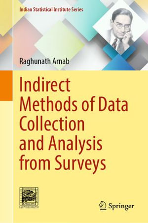 Indirect Methods of Data Collection and Analysis from Surveys : Indian Statistical Institute Series - Raghunath Arnab