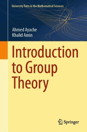 Introduction to Group Theory : University Texts in the Mathematical Sciences - Ahmed Ayache