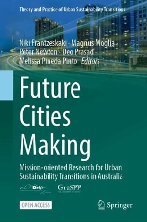 Future Cities Making : Mission-oriented Research for Urban Sustainability Transitions in Australia - Deo Prasad