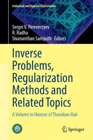Inverse Problems, Regularization Methods and Related Topics : A Volume in Honour of Thamban Nair - Sergei V. Pereverzyev