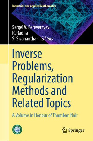 Inverse Problems, Regularization Methods and Related Topics : A Volume in Honour of Thamban Nair - Sergei V. Pereverzyev