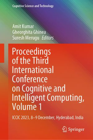 Proceedings of the Third International Conference on Cognitive and Intelligent Computing, Volume 1 : ICCIC 2023, 8-9 December, Hyderabad, India - Amit Kumar