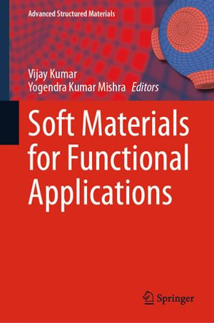 Soft Materials for Functional Applications : Advanced Structured Materials : Book 225 - Vijay Kumar