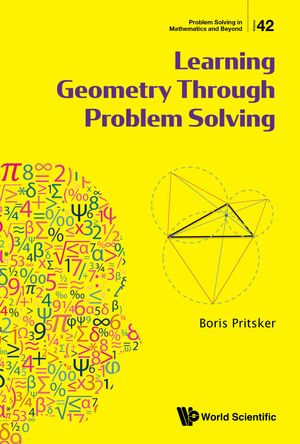 Learning Geometry Through Problem Solving : Problem Solving in Mathematics and Beyond : Book 42 - Boris Pritsker