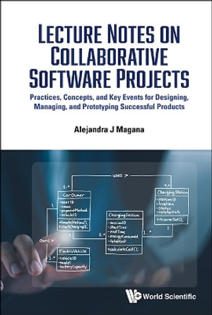LECTURE NOTES ON COLLABORATIVE SOFTWARE PROJECTS : Practices, Concepts, and Key Events for Designing, Managing, and Prototyping Successful Products - MAGANA ALEJANDRA J