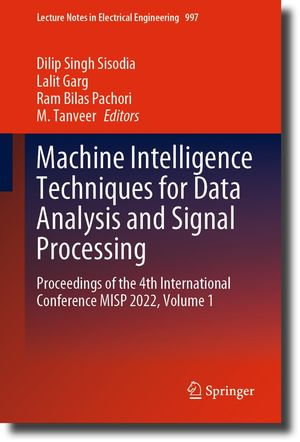 Machine Intelligence Techniques for Data Analysis and Signal Processing : Proceedings of the 4th International Conference MISP 2022, Volume 1 - Dilip Singh Sisodia
