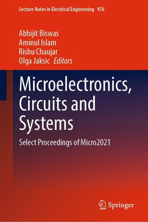 Microelectronics, Circuits and Systems : Select Proceedings of Micro2021 - Abhijit Biswas