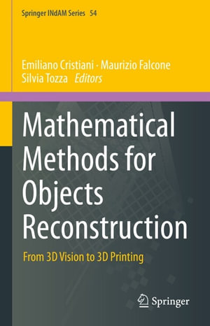 Mathematical Methods for Objects Reconstruction : From 3D Vision to 3D Printing - Emiliano Cristiani