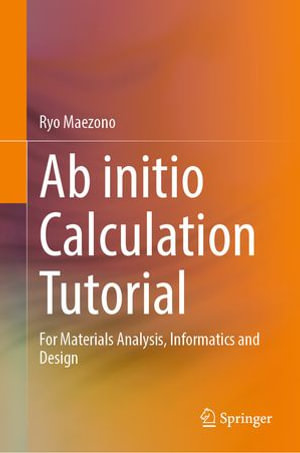 Ab initio Calculation Tutorial : For Materials Analysis, Informatics and Design - Ryo Maezono