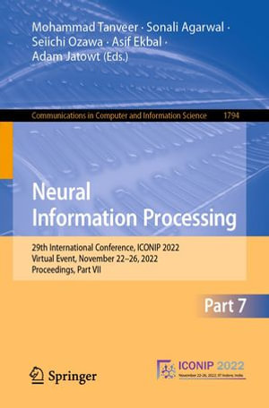 Neural Information Processing : 29th International Conference, ICONIP 2022, Virtual Event, November 22-26, 2022, Proceedings, Part VII - Mohammad Tanveer