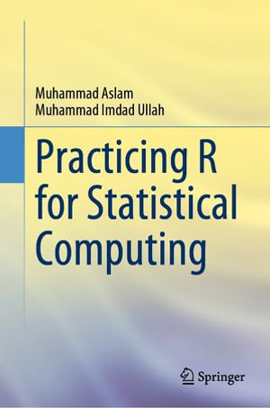 Practicing R for Statistical Computing : Mathematics and Statistics (R0) - Muhammad Aslam