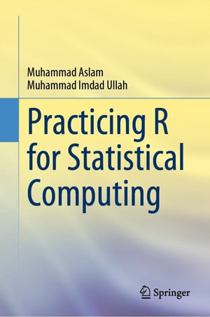 Practicing R for Statistical Computing : Mathematics and Statistics (R0) - Muhammad Aslam