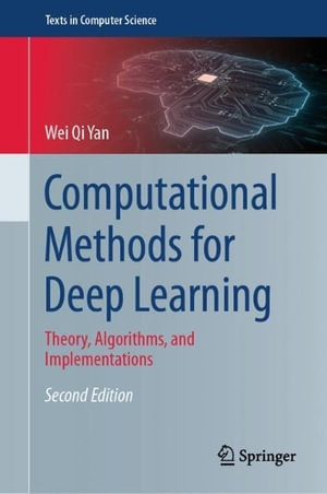 Computational Methods for Deep Learning : Theory, Algorithms, and Implementations - Wei Qi Yan