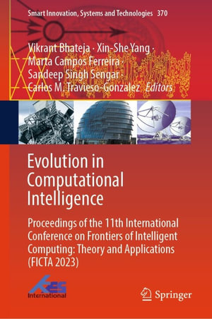 Evolution in Computational Intelligence : Proceedings of the 11th International Conference on Frontiers of Intelligent Computing: Theory and Applications (FICTA 2023) - Vikrant Bhateja