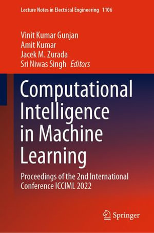 Computational Intelligence in Machine Learning : Proceedings of the 2nd International Conference ICCIML 2022 - Vinit Kumar Gunjan