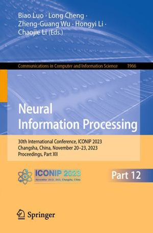 Neural Information Processing : 30th International Conference, ICONIP 2023, Changsha, China, November 20-23, 2023, Proceedings, Part XII - Biao Luo