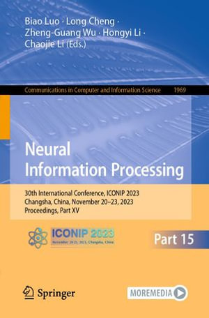 Neural Information Processing : 30th International Conference, ICONIP 2023, Changsha, China, November 20-23, 2023, Proceedings, Part XV - Biao Luo