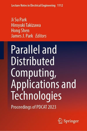 Parallel and Distributed Computing, Applications and Technologies : Proceedings of PDCAT 2023 - Ji Su Park