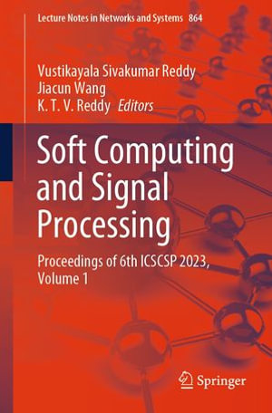 Soft Computing and Signal Processing : Proceedings of 6th ICSCSP 2023, Volume 1 - Vustikayala Sivakumar Reddy