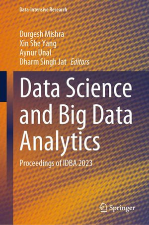 Data Science and Big Data Analytics : Proceedings of IDBA 2023 - Durgesh Mishra