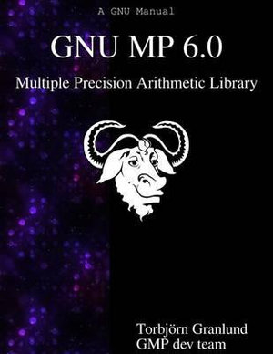 GNU MP 6.0 Multiple Precision Arithmetic Library - Torbjorn Granlund