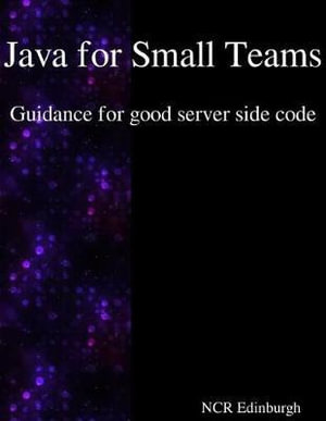 Java for Small Teams - Guidance for good server side code - Ncr Edinburgh