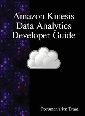 Amazon Kinesis Data Analytics Developer Guide - Documentation Team