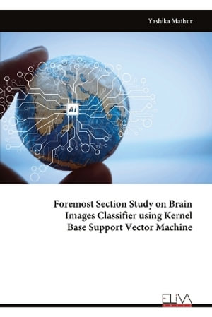 Foremost Section Study on Brain Images Classifier using Kernel Base Support Vector Machine - Yashika Mathur