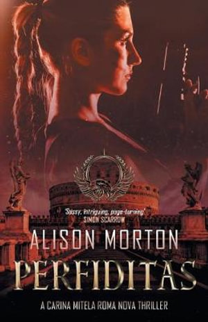 PERFIDITAS : Betrayal - Personal, professional and political in a conspiracy set in a New Rome - Alison Morton