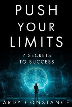 PUSH YOUR LIMITS : 7 SECRETS TO SUCCESS - Ardy Constance
