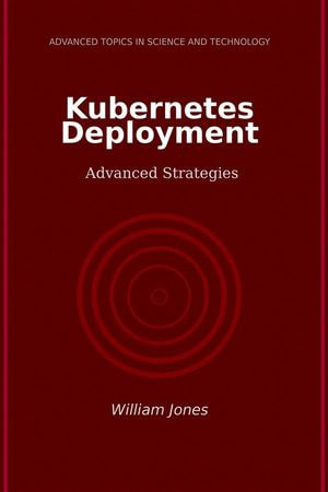 Kubernetes Deployment : Advanced Strategies - William Jones