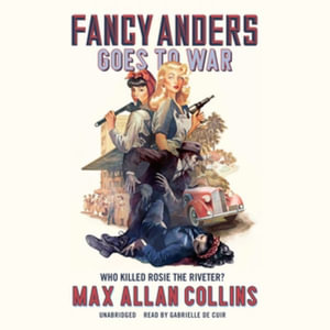 Fancy Anders Series Lib/E : Who Killed Rosie the Riveter?; Library Edition - Max Allan Collins