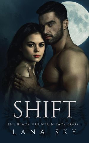 Shift : The Black Mountain Pack, #1 - Lana Sky