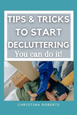 Tips & Tricks to Declutter - Christina Roberts